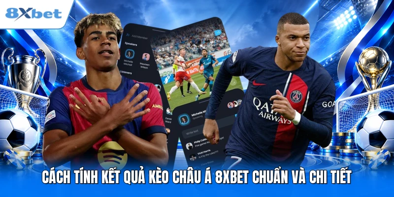 Cách tính kết quả kèo châu Á 8XBET chuẩn và chi tiết